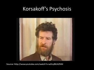 sikorsakoff s psychosis / korsakoff syndrome